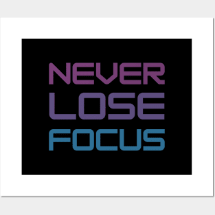 Never Lose Focus Posters and Art